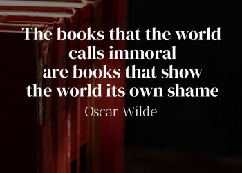 The books that the world calls immoral are books that show the world its own shame - Oscar Wilde