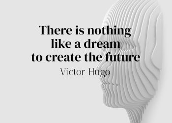 There is nothing like a dream to create the future - Victor Hugo