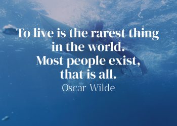 To live is the rarest thing in the world Most people exist that is all - Oscar Wilde