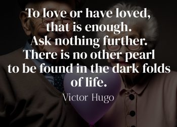 To love or have loved, that is enough - Victor Hugo