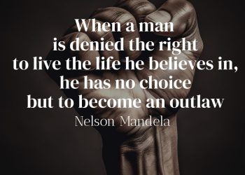When a man is denied the right to live the life he believes in, he has no choice but to become an outlaw - Nelson Mandela