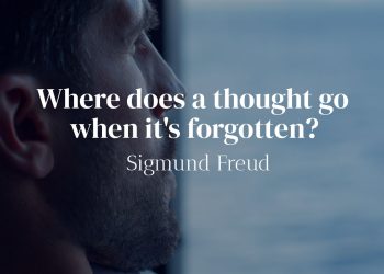Where does a thought go when it's forgotten? - Sigmund Freud