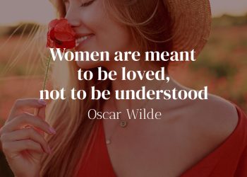 Women are meant to be loved, not to be understood - Oscar Wilde