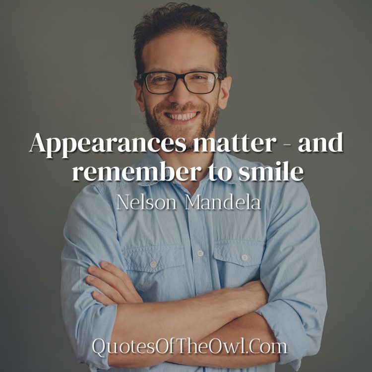 Appearances matter - and remember to smile - Nelson Mandela