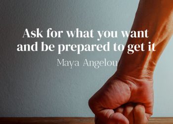 Ask for what you want and be prepared to get it - Maya Angelou