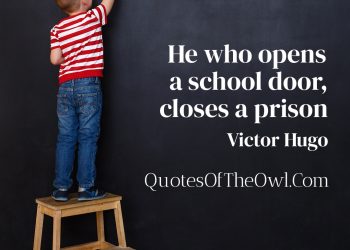 He who opens a school door, closes a prison - Victor Hugo