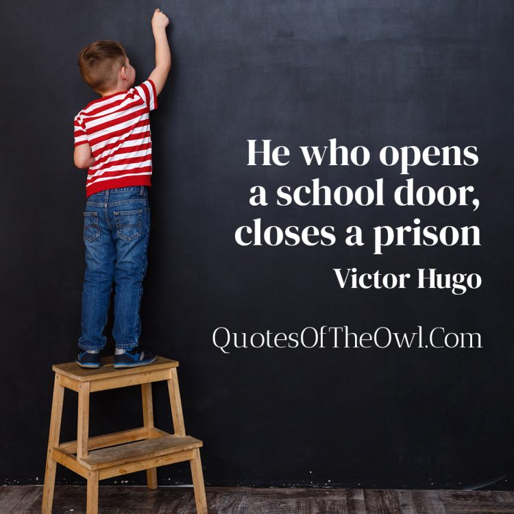 He who opens a school door, closes a prison - Victor Hugo
