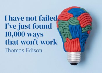 I have not failed I've just found 10,000 ways that won't work - Thomas Edison