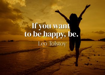 If you want to be happy, be - Leo Tolstoy