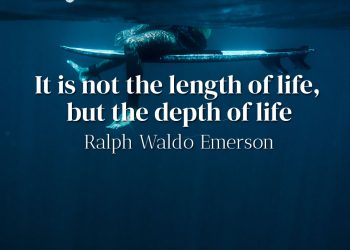 It is not the length of life, but the depth of life - Ralph Waldo Emerson