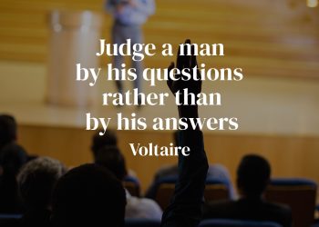 Judge a man by his questions rather than by his answers – Voltaire