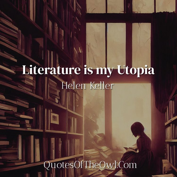 Literature is my Utopia - Helen Keller's Quote Analysis