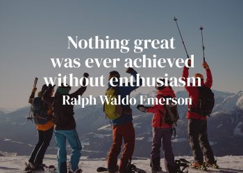 Nothing Great Was Ever Achieved Without Enthusiasm - Ralph Waldo Emerson