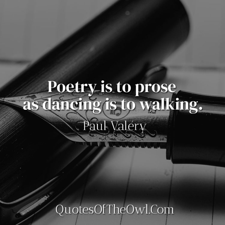 Poetry is to prose as dancing is to walking - Paul Valéry Quote Meaning