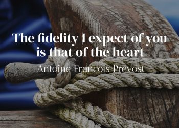 The fidelity I expect of you is that of the heart - Antoine François Prévost