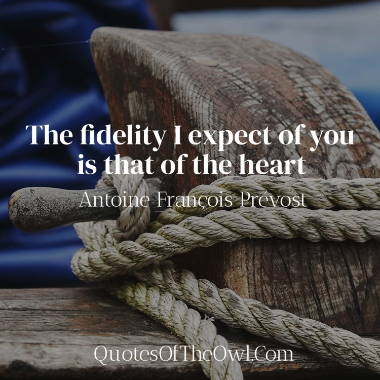 The fidelity I expect of you is that of the heart - Antoine François Prévost