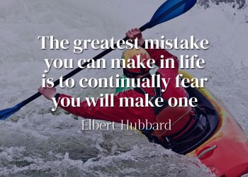 The greatest mistake you can make in life is to continually fear you will make one - Elbert Hubbard