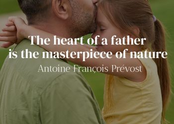 The heart of a father is the masterpiece of nature - Antoine Francois Prevost