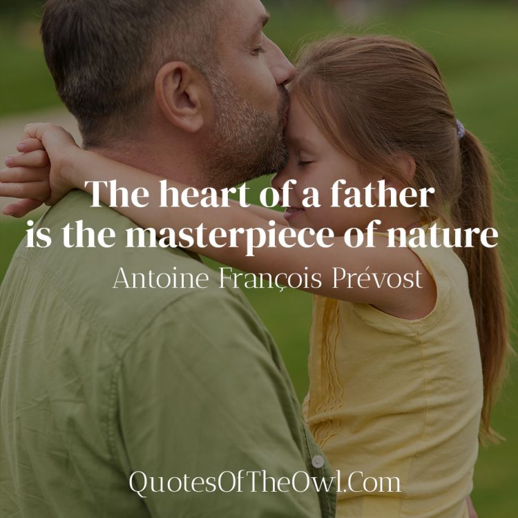 The heart of a father is the masterpiece of nature - Antoine Francois Prevost