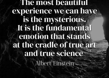 The most beautiful experience we can have is the mysterious It is the fundamental emotion that stands at the cradle of true art and true science - Albert Einstein