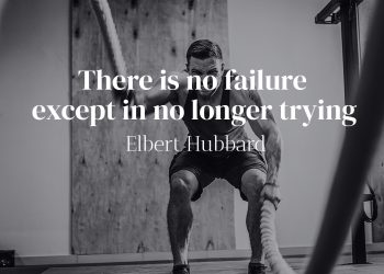 There is no failure except in no longer trying- Elbert Hubbard