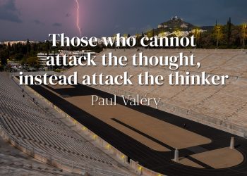 Those who cannot attack the thought, instead attack the thinker - Paul Valéry