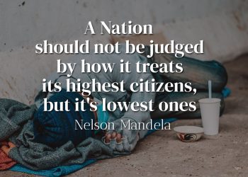 A Nation should not be judged by how it treats its highest citizens, but it's lowest ones - Nelson Mandela