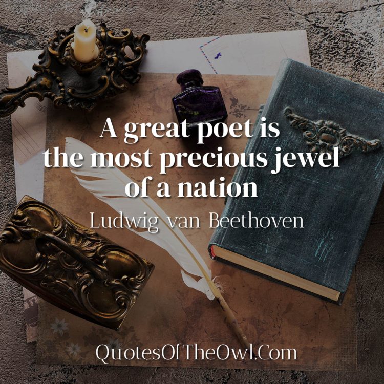 A great poet is the most precious jewel of a nation - Beethoven Quote Meaning
