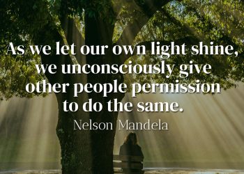 As we let our own light shine, we unconsciously give other people permission to do the same - Nelson Mandela