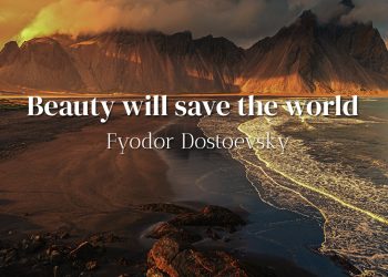 Beauty will save the world - Fyodor Dostoevsky