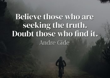 Believe those who are seeking the truth Doubt those who find it - Andre Gide