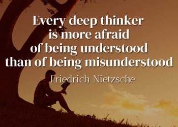 Every deep thinker is more afraid of being understood than of being misunderstood - Friedrich Nietzsche