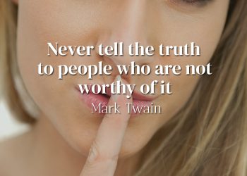 Never tell the truth to people who are not worthy of it - Mark Twain