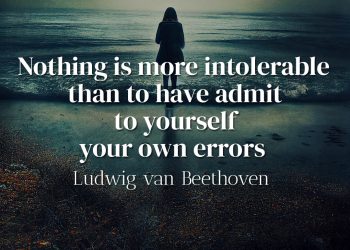Nothing is more intolerable than to have admit to yourself your own errors - Beethoven Quote Meaning
