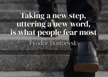 Taking a new step, uttering a new word, is what people fear most - Fyodor Dostoevsky