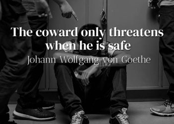 The coward only threatens when he is safe Goethe Quote Meaning