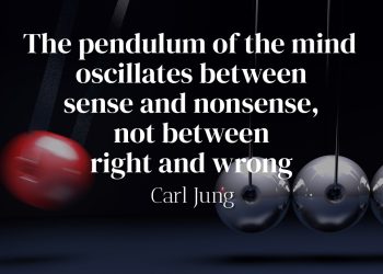 The pendulum of the mind oscillates between sense and nonsense, not between right and wrong - Carl Jung