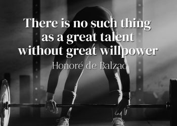 There is no such thing as a great talent without great willpower - Honoré de Balzac