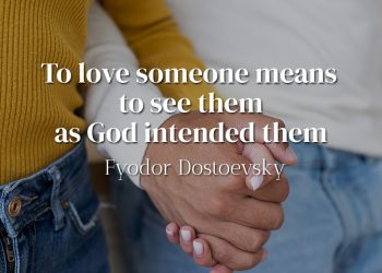 To love someone means to see them as God intended them - Fyodor Dostoevsky
