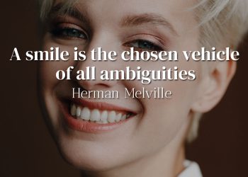 A smile is the chosen vehicle of all ambiguities - Herman Melville