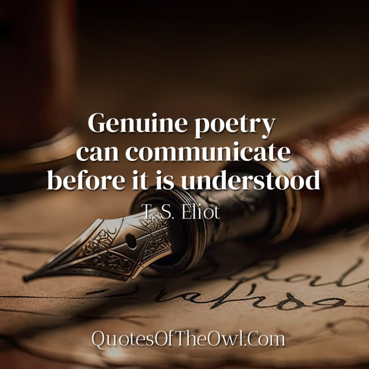 Genuine poetry can communicate before it is understood - Eliot quote meaning