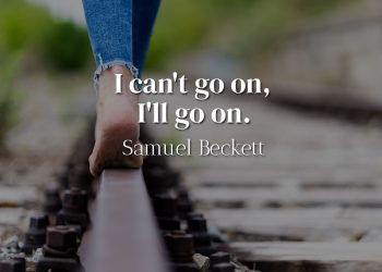 I can't go on, I'll go on-Samuel Beckett Quote Meaning