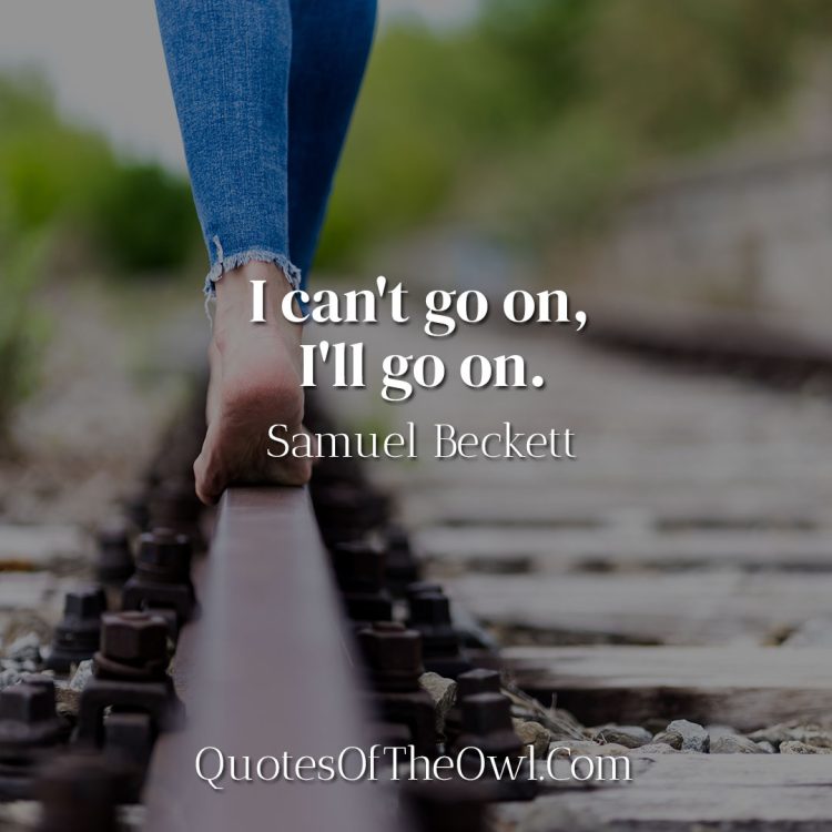 I can't go on, I'll go on-Samuel Beckett Quote Meaning