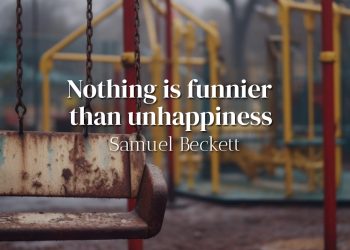 Nothing is funnier than unhappiness - Samuel Beckett