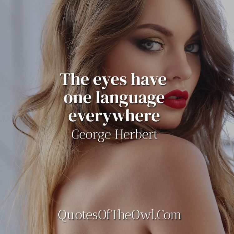 The eyes have one language everywhere - George Herbert Quote Meaning