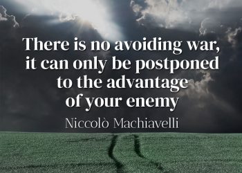 There is no avoiding war, it can only be postponed to the advantage of your enemy - Niccolò Machiavelli