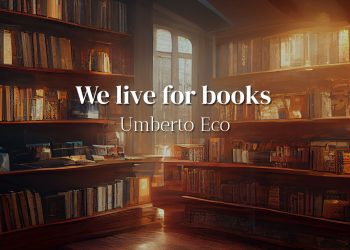 We live for books - Umberto Eco