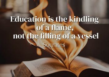 Education is the kindling of a flame, not the filling of a vessel - Socrates