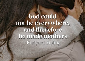 God could not be everywhere, and therefore he made mothers - Rudyard Kipling