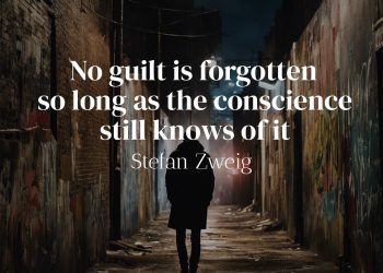 No guilt is forgotten so long as the conscience still knows of it - Stefan Zweig